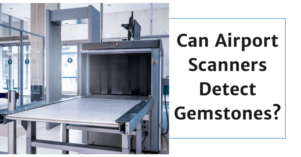 Gemstonesuniverse-Can Airport Scanners Detect Gemstones