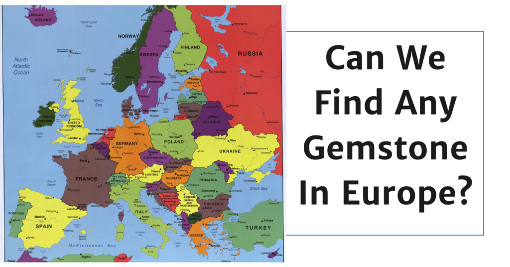 Gemstonesuniverse-Can We Find Any Gemstone In Europe