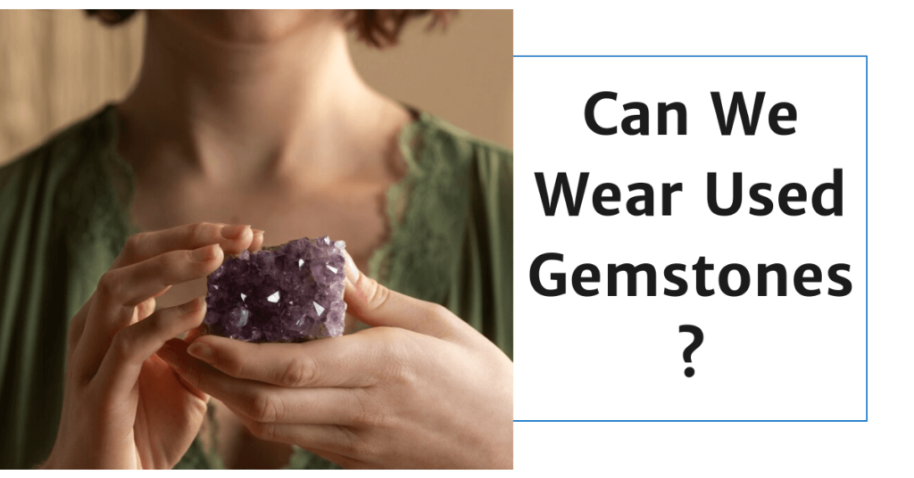 Gemstonesuniverse-Can We Wear Used Gemstones