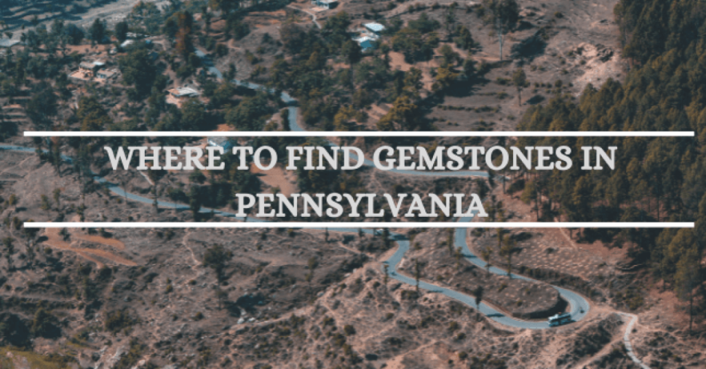 Where To Find Gemstones In Pennsylvania-gemstonesuniverse